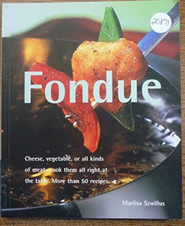 Fondue: Cheese, Vegetable, or All Kinds of Meat, Cook Them All Right at the Table (Quick & Easy)  
