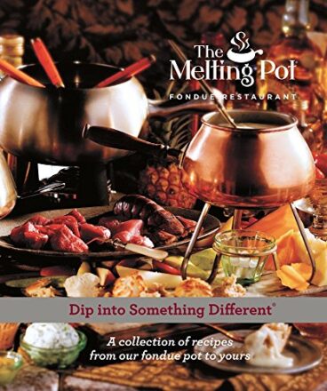 Dip Into Something Different: A Collection of Recipes from Our Fondue Pot to Yours  
